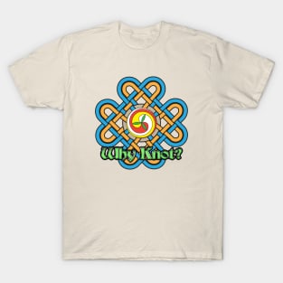 Why Knot? 9 T-Shirt